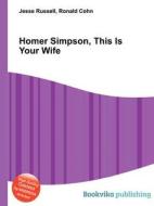 Homer Simpson, This Is Your Wife di Jesse Russell, Ronald Cohn edito da Book On Demand Ltd.