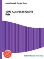 1999 Australian Grand Prix di Jesse Russell, Ronald Cohn edito da Book On Demand Ltd.