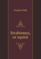 Strabismus, Or Squint di Francis Valk edito da Book On Demand Ltd.