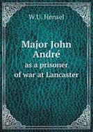 Major John André As A Prisoner Of War At Lancaster di W U Hensel edito da Book On Demand Ltd.