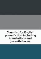 Class List For English Prose Fiction Including Translations And Juvenile Books di Boston Public Library edito da Book On Demand Ltd.