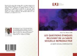 LES QUESTIONS ÉTHIQUES RELEVANT DE LA SANTE SEXUELLE REPRODUCTIVE di Blaise-Pascal Akukwi-Ledika edito da Editions universitaires europeennes EUE
