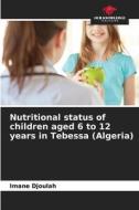 Nutritional status of children aged 6 to 12 years in Tebessa (Algeria) di Imane Djoulah edito da Our Knowledge Publishing