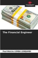 The Financial Engineer di Paul-Wetcho Lomba Lendjambi edito da Our Knowledge Publishing