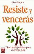 Resiste y Venceras: Diez Claves Precisas Para Vivir Mas Feliz di Alain Samson edito da Ediciones Robinbook