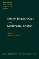 Valence, Semantic Case, And Grammatical Relations edito da John Benjamins Publishing Co