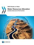 Water Resources Allocation di Oecd edito da Organization For Economic Co-operation And Development (oecd