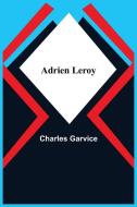 Adrien Leroy di Charles Garvice edito da Alpha Editions