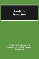 Cavalry in Future Wars di Frederick Von Bernhardi edito da Alpha Editions