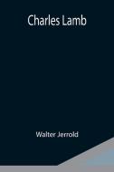 Charles Lamb di Walter Jerrold edito da Alpha Editions