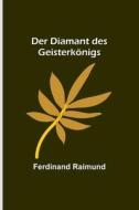 Der Diamant des Geisterkönigs di Ferdinand Raimund edito da Alpha Editions