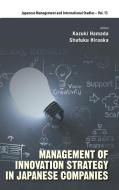 MANAGEMENT OF INNOVATION STRATEGY IN JAPANESE COMPANIES edito da World Scientific Publishing Company