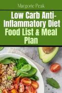 Low Carb Anti-Inflammatory Diet Food List & Meal Plan di Peak Margorie Peak edito da Independently Published