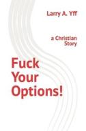 Fuck Your Options! di Larry a Yff edito da Independently Published