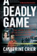 A Deadly Game: The Untold Story of the Scott Peterson Investigation di Catherine Crier edito da REGAN BOOKS
