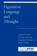 Figurative Language and Thought di Albert N. Katz, Cristina Cacciari, Raymond W. Gibbs, Mark Turner edito da Oxford University Press Inc