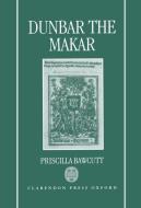 Dunbar the Makar di Priscilla Bawcutt edito da OXFORD UNIV PR