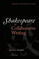 Shakespeare & Collaborative Writing di Sharpe edito da OUP Oxford