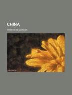 China di Thomas de Quincey edito da General Books Llc