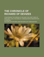 The Chronicle Of Richard Of Devizes di Richard (Of Devizes), Richard Golden edito da General Books Llc
