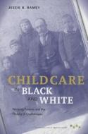 Child Care in Black and White di Jessie B. Ramey edito da University of Illinois Press
