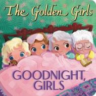 Golden Girls: Goodnight, Girls di Samantha Brooke edito da Little, Brown & Company