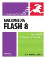 Macromedia Flash 8 for Windows and Macintosh di Katherine Ulrich edito da PEACHPIT PR