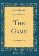 The Game (Classic Reprint) di Jack London edito da Forgotten Books