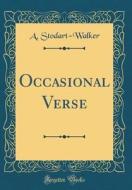 Occasional Verse (Classic Reprint) di A. Stodart-Walker edito da Forgotten Books