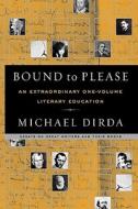 Bound to Please: An Extraordinary One-Volume Literary Education di Michael Dirda edito da W W NORTON & CO