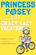 Princess Posey and the Crazy, Lazy Vacation di Stephanie Green, Stephanie Greene edito da G.P. Putnam's Sons Books for Young Readers