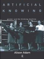 Artificial Knowing di Alison Adam edito da Routledge
