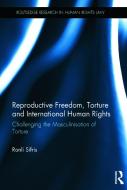 Reproductive Freedom, Torture and International Human Rights di Ronli (Monash University Sifris edito da Taylor & Francis Ltd