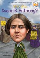 Who Was Susan B. Anthony? di Pam Pollack, Meg Belviso, Who Hq edito da GROSSET DUNLAP