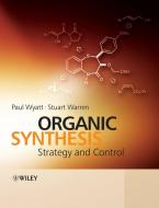 Organic Synthesis: Strategy and Control di Stuart Warren edito da Wiley John + Sons