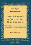 A Word in Season, in Behalf of the Holy Scriptures: To Which Is Added, a Brief Reply to the "Observations" of Friend Edward Cobb (Classic Reprint) di Asa Rand edito da Forgotten Books