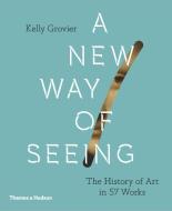 A New Way of Seeing di Kelly Grovier edito da Thames & Hudson