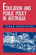 Education and Public Policy in Australia di Simon Marginson edito da Cambridge University Press
