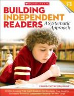 Building Independent Readers: A Systematic Approach: 30 Mini-Lessons That Teach Students the Strategies They Need for Su di Mary Haymond, Linda Lee edito da SCHOLASTIC TEACHING RES