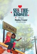 See the Kindness di Hayley Frazer edito da DoctorZed Publishing