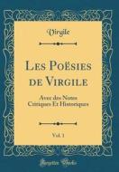 Les Po'sies de Virgile, Vol. 1: Avec Des Notes Critiques Et Historiques (Classic Reprint) di Virgile Virgile edito da Forgotten Books