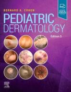 Pediatric Dermatology di Bernard A Cohen edito da Elsevier Health Sciences