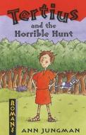 Tertius And The Horrible Hunt di Ann Jungman edito da Bloomsbury Publishing Plc