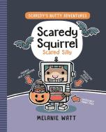 Scaredy Squirrel Scared Silly di Melanie Watt edito da TUNDRA BOOKS INC
