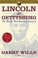 Lincoln at Gettysburg: The Words That Remade America di Garry Wills edito da SIMON & SCHUSTER