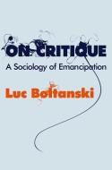 On Critique di Luc Boltanski edito da Polity Press