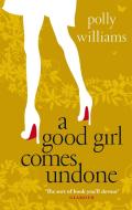 A Good Girl Comes Undone di Polly Williams edito da Little, Brown Book Group