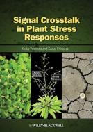 Signal Crosstalk in Plant Stress Responses di Keiko Yoshioka edito da Wiley-Blackwell