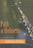Path of Holiness: Wisdom from Catherine of Siena di Saint Catherine of Siena edito da Pauline Books & Media