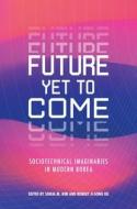 Future Yet to Come: Sociotechnical Imaginaries in Modern Korea edito da UNIV OF HAWAII PR